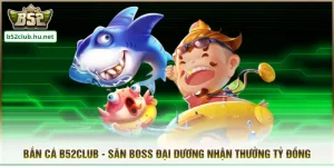 Bắn Cá B52club - Săn Boss Đại Dương Nhận Thưởng Tỷ Đồng