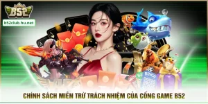 Chính Sách Miễn Trừ Trách Nhiệm Của Cổng Game B52