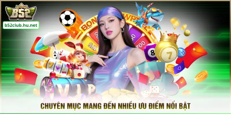 Chuyên mục mang đến nhiều ưu điểm nổi bật