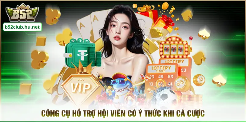 Công cụ hỗ trợ hội viên có ý thức khi cá cược