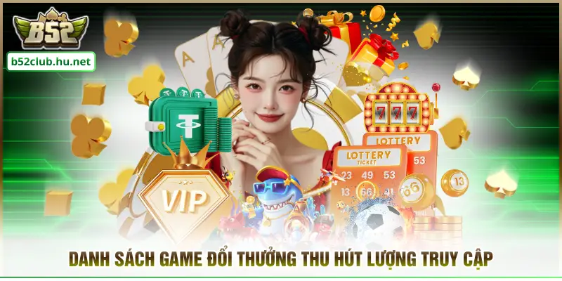 Danh sách game đổi thưởng thu hút lượng truy cập