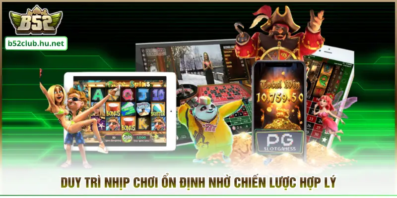 Duy trì nhịp chơi ổn định nhờ chiến lược hợp lý