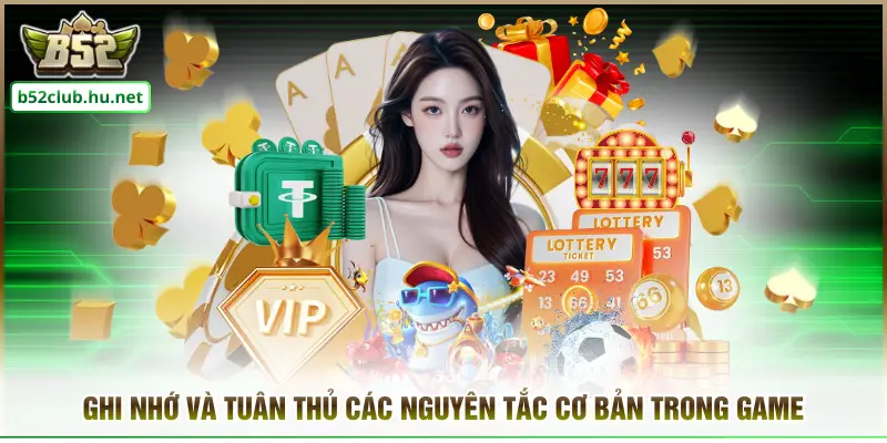 Ghi nhớ và tuân thủ các nguyên tắc cơ bản trong game