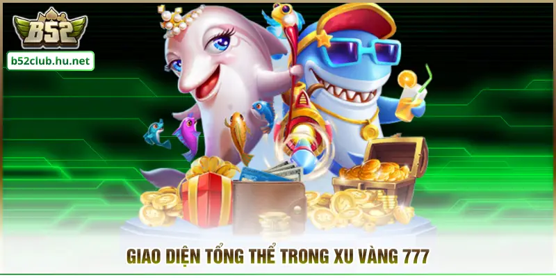 Giao diện tổng thể trong Xu Vàng 777