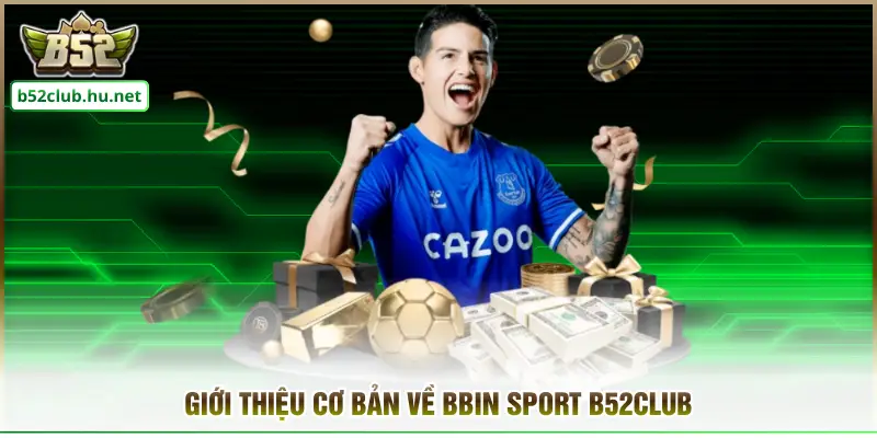 Giới thiệu cơ bản về Bbin Sport B52club 
