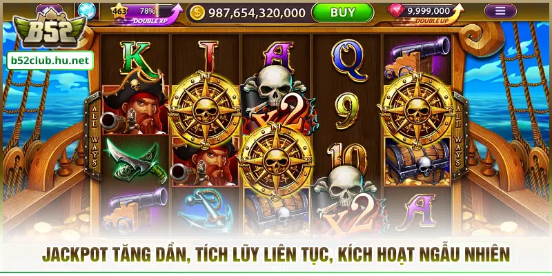 Jackpot tăng dần, tích lũy liên tục, kích hoạt ngẫu nhiên