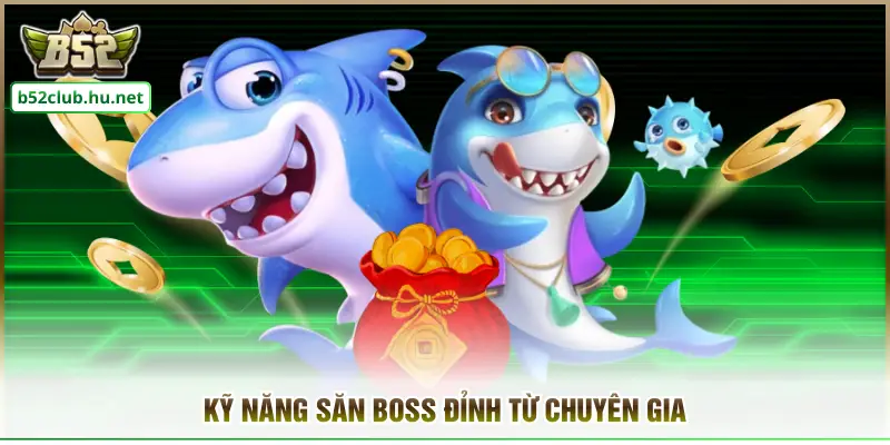 Kỹ năng săn boss đỉnh từ chuyên gia