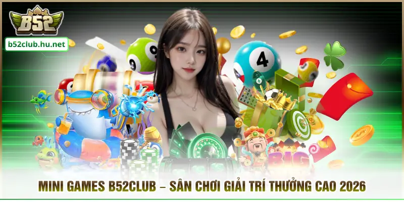 Mini Games B52club – Sân Chơi Giải Trí Thưởng Cao 2026