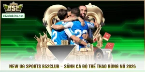 New UG Sports B52club – Sảnh Cá Độ Thể Thao Bùng Nổ 2026