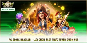 PG Slots B52club – Lựa Chọn Slot Trực Tuyến Cuốn Hút