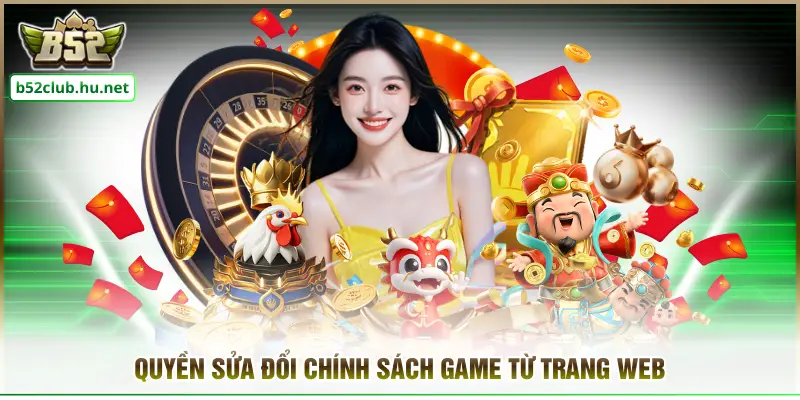 Quyền sửa đổi chính sách game từ trang web