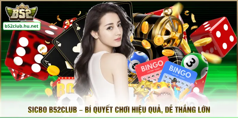 Sicbo B52club – Bí Quyết Chơi Hiệu Quả, Dễ Thắng Lớn