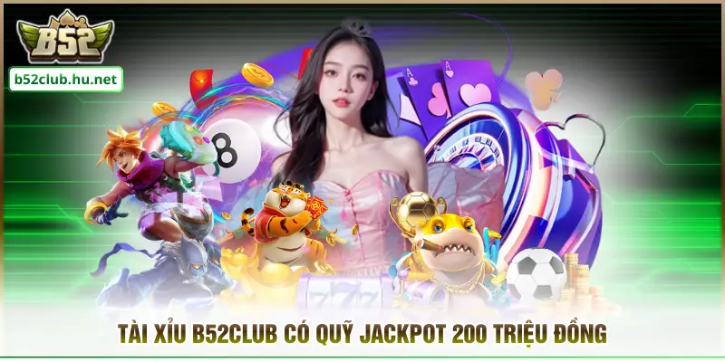 Tài xỉu B52club có quỹ Jackpot 200 triệu đồng
