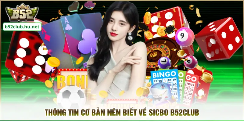 Thông tin cơ bản nên biết về Sicbo B52club