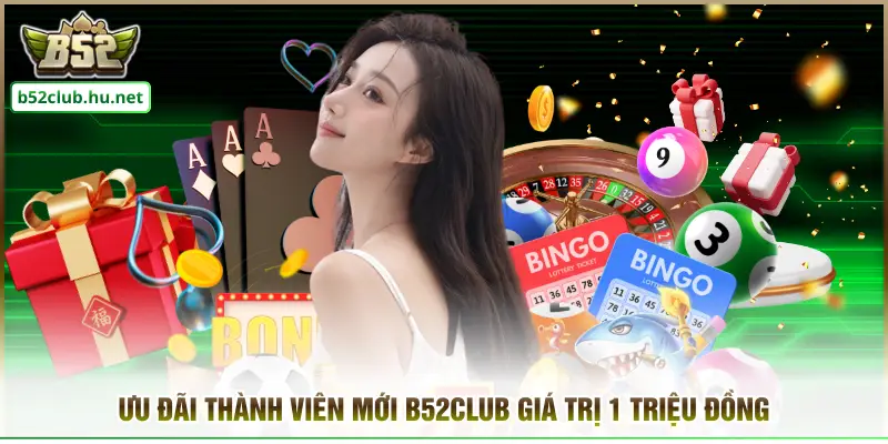 Ưu đãi thành viên mới B52CLUB giá trị 1 triệu đồng