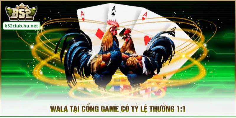 Wala tại cổng game có tỷ lệ thưởng 1:1